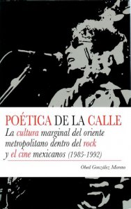 Poética de la calle : la cultura marginal del oriente metropolitano dentro del rock y cine mexicanos (1985-1992)