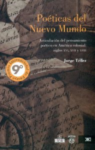 Poéticas del nuevo mundo : articulación del pensamiento poético en América colonial : siglos XVI, XVII y XVIII
