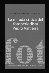 La mirada crítica del fotoperiodista Pedro Valtierra