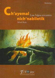 Chayemal nichnabiletik = Los hijos errantes
