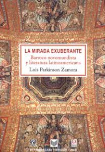 La mirada exuberante : barroco novomundista y literatura latinoamericana