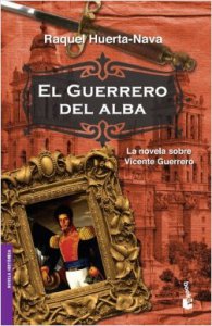 El guerrero del alba : la vida de Vicente Guerrero