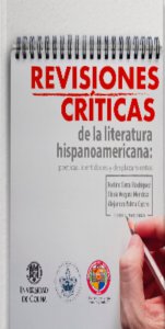 Revisiones críticas de la literatura hispanoamericana : poéticas, identidades y desplazamientos