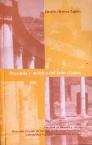 Prosodia y métrica del latín clásico : con poemas de Catulo, Virgilio, Ovidio, Marcial, Juvenal y Horacio