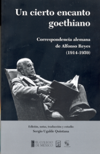 Un cierto encanto goethiano. Correspondencia alemana de Alfonso Reyes (1914-1959)