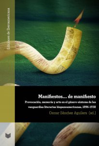 Manifiestos... de manifiesto : provocación, memoria y arte en el género-síntoma de las vanguardias literarias hispanoamericanas, 1896-1938