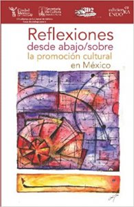 Reflexiones desde abajo/sobre la promoción cultural en México 