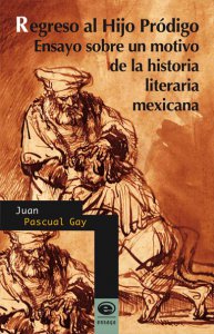 Regreso al Hijo Pródigo : ensayo sobre un motivo de la historia literaria mexicana