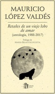 Retales de un viejo lobo de amar : antología, 1988-2017