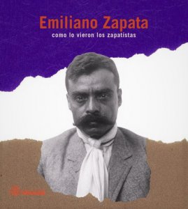 Emiliano Zapata como lo vieron los zapatistas