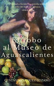El robo al Museo de Aguascalientes