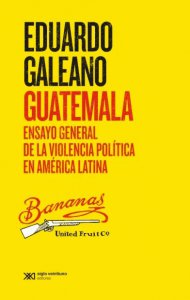 Guatemala : ensayo general de la violencia política en América Latina