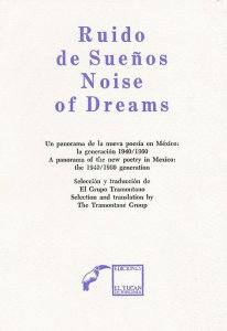Ruido de sueños : un panorama de la nueva poesía en México, la generación 1940-1960 = Noise of dreams : a panorama of the new poetry Mexico, the 1940-1960 generation