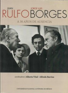 Juan Rulfo-Jorge Luis Borges : a 30 años de ausencia