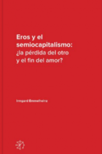 Eros y semiocapitalismo : ¿la pérdida del otro y el fin del amor?