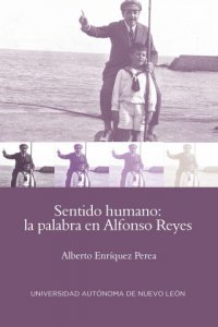 Sentido humano : la palabra en Alfonso Reyes