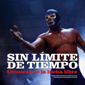 Sin límite de tiempo : crónicas de la lucha libre