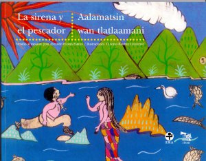 La Sirena y el pescador = Aalamatsin wan tlatlaamani