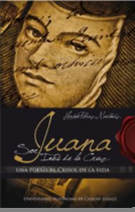 Sor Juana Inés de la Cruz. Una poesía al crisol de la vida