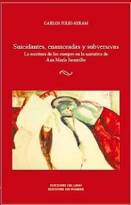 Suicidantes, enamoradas y subversivas : la escritura de los cuerpos en la narrativa de Ana María Jaramillo