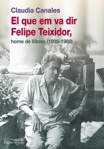 El que em va dir Felipe Teixidor, home de llibres : 1895-1980