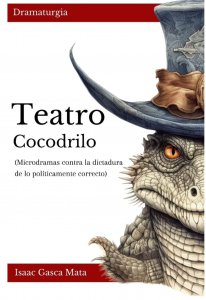 Teatro cocodrilo : microdramas contra la dictadura de lo políticamente correcto