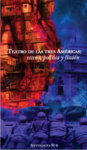 Teatro de las tres Américas : escena, política y ficción