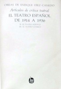 Artículos de crítica teatral : el teatro español de 1914 a 1936 : II. El teatro poético, III. El teatro cómico