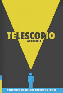 Telescopio : antología de escritores mexicanos nacidos en los 90