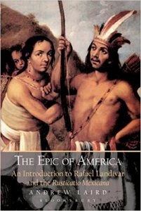 The Epic of America : An Introduction to Rafael Landivar and the Rusticatio Mexicana