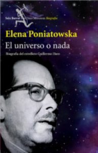 El universo o nada : biografía del estrellero Guillermo Haro