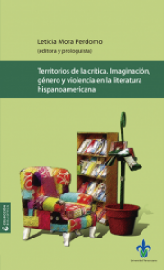 Territorios de la crítica : imaginación, género y violencia en la literatura hispanoamericana
