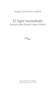 El tigre incendiado: ensayos sobre Ramón López Velarde