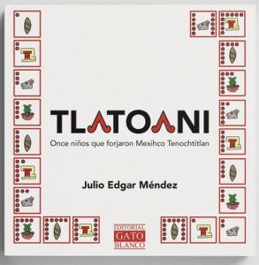 Tlatoani : once niños que forjaron Mexihco Tenochtitlan