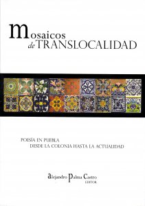 Mosaicos de translocalidad. Poesía en Puebla desde la colonia hasta la actualidad