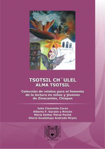 Tsotsil ch´ulel alma tsotsil : Colección de relatos para el fomento de la lectura en niños y jóvenes de Zinacantán, Chiapas