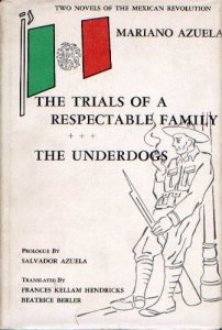Two Novels of the Mexican Revolution : The Trials of a Respectable Family & The Underdogs