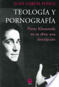 Teología y pornografía : Pierre Klossowsky en su obra : una descripción