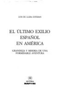 El último exilio español en América : grandeza y miseria de una formidable aventura.