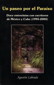Un paseo por el paraíso : doce entrevistas con escritores de México y Cuba (1995-2005)