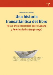 Una historia transatlántica del libro: relaciones editoriales entre España y América latina (1936-1950)