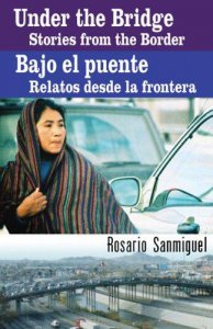 Under the bridge :  stories from the border = Bajo el puente : relatos desde la frontera