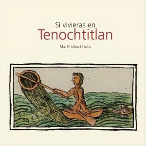Si vivieras en Tenochtitlan