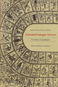 Colección Chávez Cedeño : Antonio Vanegas Arroyo : un editor extraordinario