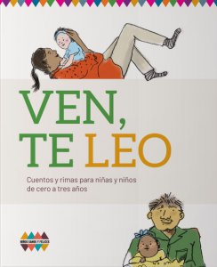 Ven, te leo : cuentos y rimas para niñas y niños de cero a tres años