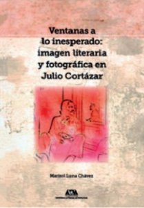 Ventanas a lo inesperado: imagen literaria y fotográfica en Julio Cortázar