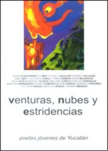 Venturas, nubes y estridencias : poetas jóvenes de Yucatán