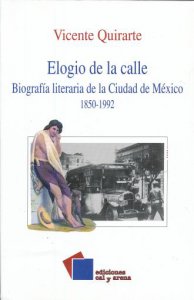 Elogio de la calle : biografía literaria de la Ciudad de México : 1850-1992