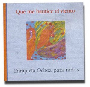 Que me bautice el viento : Enriqueta Ochoa para niños 