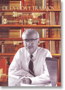 De la vida y trabajos : sea este libro un homenaje al doctor Ernesto de la Torre Villar a sus ochenta y ocho años de edad